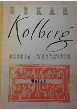 Kolberg Dzieła wszystkie Wołyń   reprint z 1907 r.