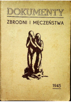 Dokumenty zbrodni i męczeństwa 1945 r