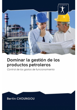 Dominar la gestión de los productos petroleros