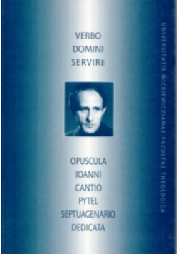 Verbo Domini Servire Opuscula Ioanni  Cantio Pytel Septuagenario Dedicata