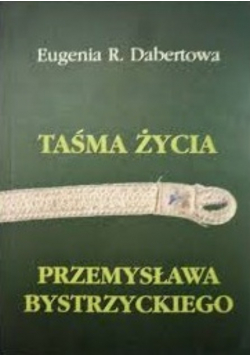 Taśma życia Przemysława Bystrzyckiego