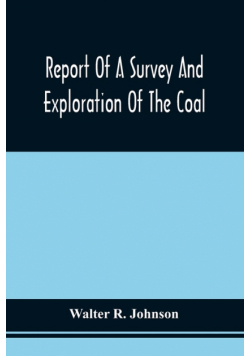 Report Of A Survey And Exploration Of The Coal And Ore Lands Belonging To The Allegheny Coal Company