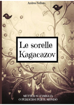 Le sorelle Kagacazov. Metter su famiglia o perdersi per il mondo