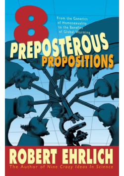 Eight Preposterous Propositions
