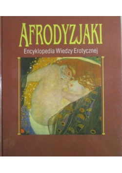 Afrodyzjaki Encyklopedia wiedzy erotycznej