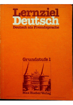 Lernziel Deutsch Deutsch als Fremdsprache Grundstufe 1