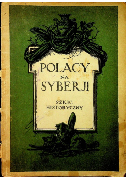 Polacy na Syberji Szkic historyczny 1928 r.