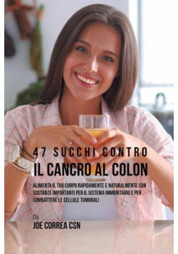 47 Succhi Contro Il Cancro Al Colon