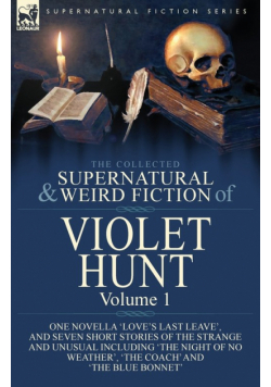 The Collected Supernatural and Weird Fiction of Violet Hunt