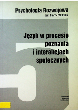 Psycholgia Rozwojowa Tom 9 Nr 5 / 2004 Język w procesie poznania i interakcjach społecznych