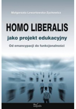Lewartowska-Zychowicz Małgorzata - Homo liberalis jako projekt edukacyjny