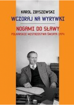 Wczoraj na wyrywki Nogami do sławy
