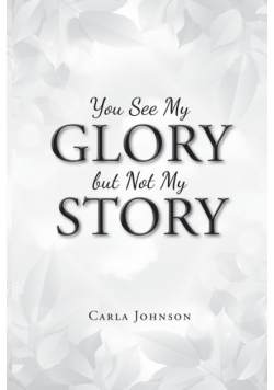 You See My Glory but Not My Story