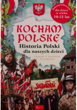 Kocham Polskę Historia Polsk dla naszych dzieci