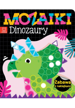 Mozaiki. Dinozaury. Zabawa z naklejkami
