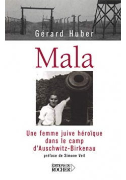 Mala Une femme juive heroique dans le camp d Auschwitz - Birkenau