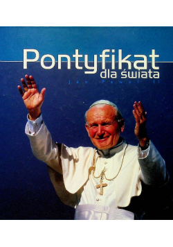 Pontyfikat dla świata Jan Paweł II