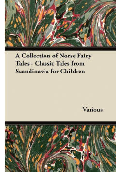 A Collection of Norse Fairy Tales - Classic Tales from Scandinavia for Children