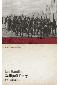 Gallipoli Diary, Volume I. (WWI Centenary Series)