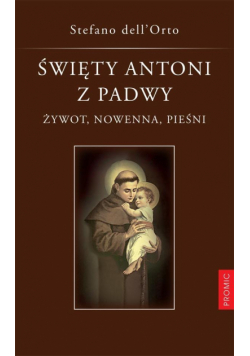 Święty Antoni z Padwy. Żywot, nowenna, pieśni