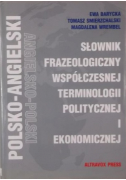 Słownik frazeologiczny współczesnej terminologii politycznej i ekonomicznej Polsko - angielski