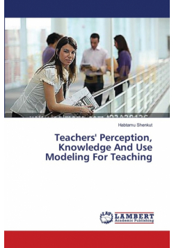 Teachers' Perception, Knowledge And Use Modeling For Teaching