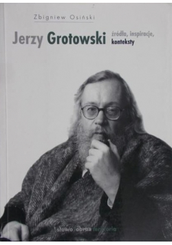 Jerzy Grotowski źródła inspiracje  konteksty