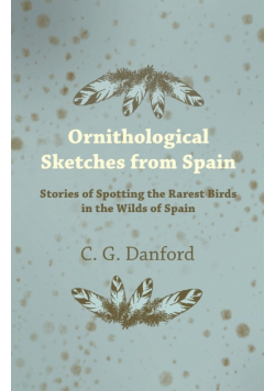 Ornithological Sketches from Spain - Stories of Spotting the Rarest Birds in the Wilds of Spain