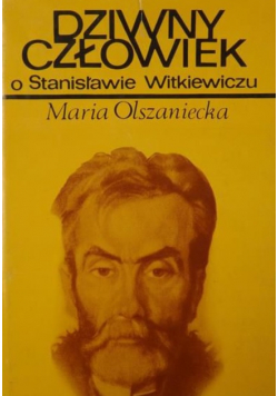 Dziwny człowiek O Stanisławie Witkiewiczu