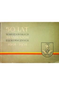 50 lat warszawskich tramwajów elektrycznych 1908 1958
