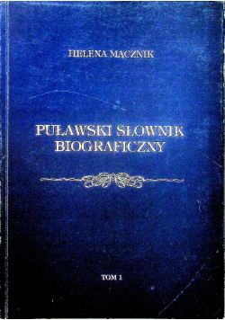 Puławski słownik biograficzny Tom 1