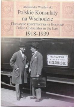 Polskie Konsulaty na Wschodzie 1918 1939