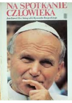 Na spotkanie człowieka Jan Paweł II w fotografii Ryszarda Rzepeckiego