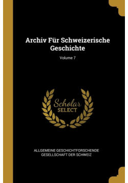 Archiv Für Schweizerische Geschichte; Volume 7