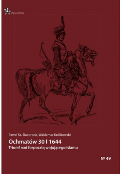 Pola Bitew nr 49 Ochmatów 30 I 1644 Triumf nad forpocztą wojującego islamu