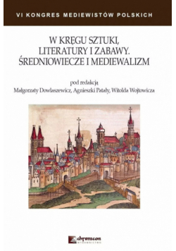 W kręgu sztuki literatury i zabawy Średniowiecze i mediewalizm
