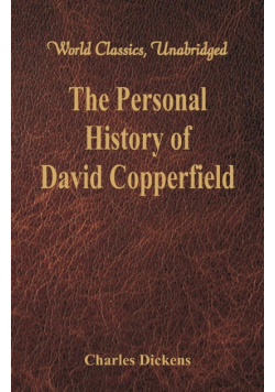 The Personal History and Experience of David Copperfield the Younger (World Classics, Unabridged)