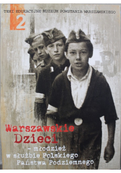 Warszawskie Dzieci  młodzież w służbie Polskiego Państwa Podziemnego