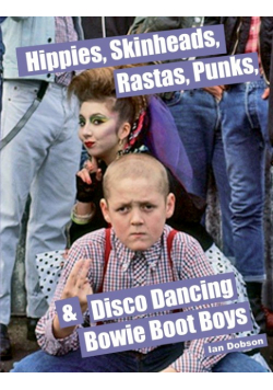 Hippies, Skinheads, Rastas, Punks & Disco Dancing Bowie Boot Boys