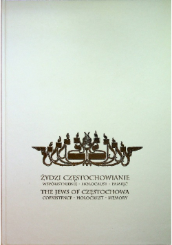 Żydzi Częstochowianie współistnienie holocaust pamięć