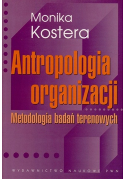 Antropologia organizacji Metodologia badań terenowych