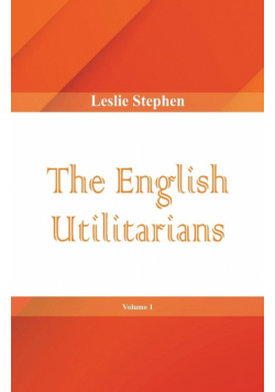 The English Utilitarians, Volume 1