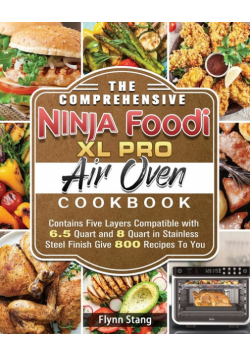 The Comprehensive Ninja Foodi XL Pro Air Oven Cookbook