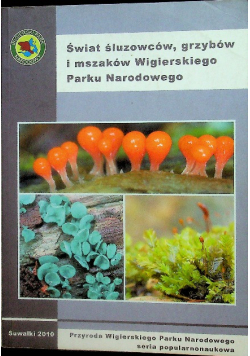 Świat śluzowców grzybów i mszaków Wigierskiego Parku Narodowego