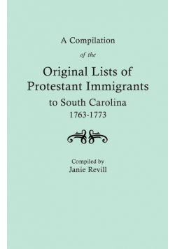 Compilation of the Original Lists of Protestant Immigrants to South Carolina, 1763-1773