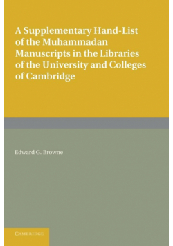 A Supplementary Hand-List of the Muhammadan Manuscripts Preserved in the Libraries of the University and Colleges of Cambridge