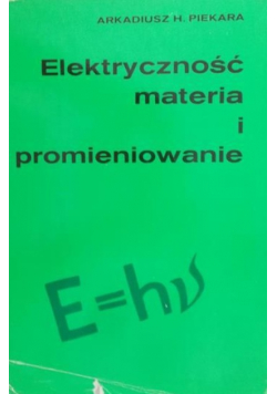 Piekara Arkadiusz H. - Elektryczność, materia i promieniowanie