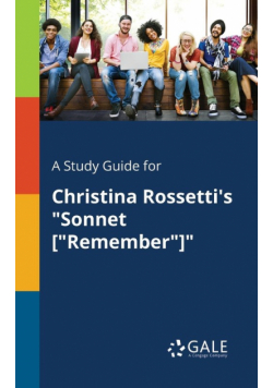 A Study Guide for Christina Rossetti's "Sonnet ["Remember"]"