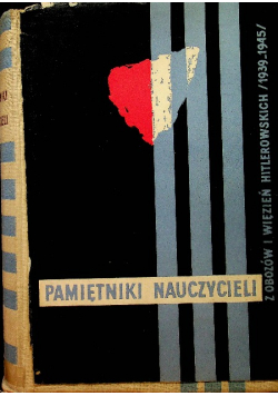 Pamiętniki nauczycieli z obozów i więzień hitlerowskich 1939 - 1945