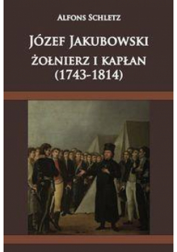 Józef Jakubowski żołnierz i kapłan